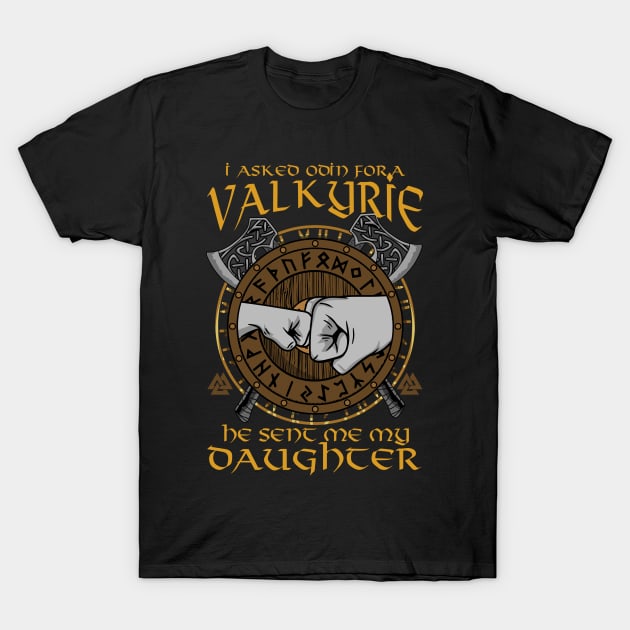 I Asked Odin For A Valkyrie He Sent Me My Daughter T-Shirt by biNutz